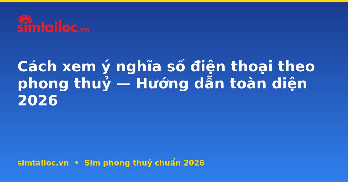 OG card cho cach-xem-y-nghia-so-dien-thoai-theo-phong-thuy