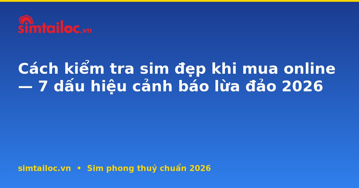 OG card cho kiem-tra-sim-dep-khi-mua-online-7-dau-hieu-canh-bao