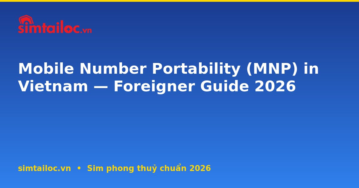 Mobile Number Portability (MNP) in Vietnam — Foreigner Guide 2026