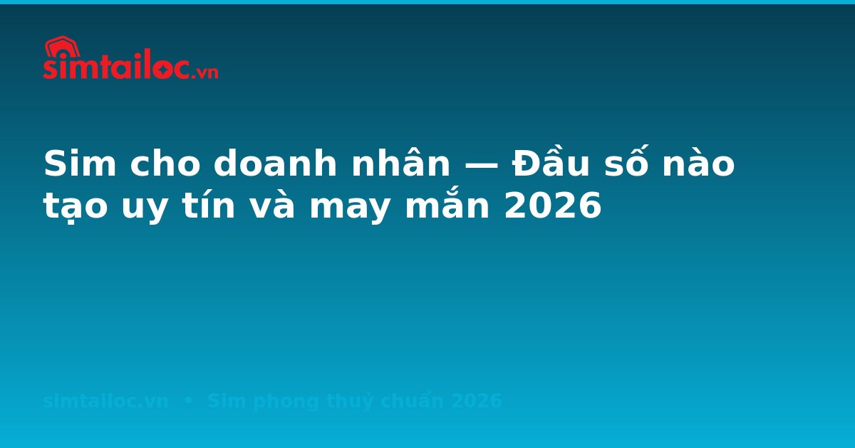 OG card cho sim-cho-doanh-nhan-dau-so-tao-uy-tin-2026