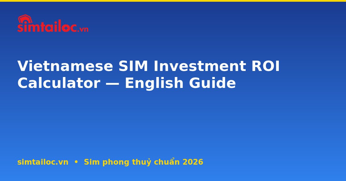 Vietnamese SIM Investment ROI Calculator — English Guide